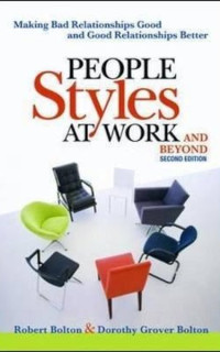 People Styles at Work...And Beyond: Making Bad Relationships Good and Good Relationships Better 