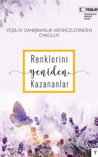 Renklerini Yeniden Kazananlar - Yeşilay Danışmanlık Merkezlerinden Öyküler