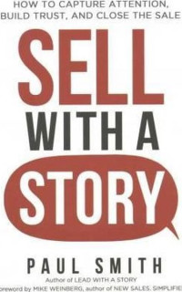 Sell with a Story: How to Capture Attention Build Trust and Close the Sale 