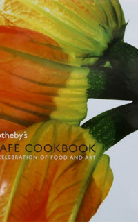 Sotheby's Cafe Cookbook: A Celebration of Food and Art