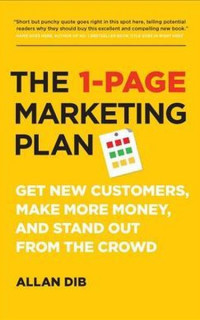 The 1-Page Marketing Plan: Get New Customers, Make More Money, And Stand out From The Crowd