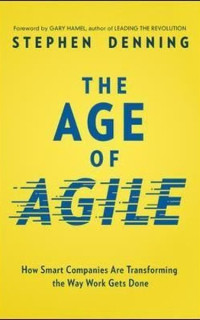 The Age of Agile: How Smart Companies Are Transforming the Way Work Gets Done