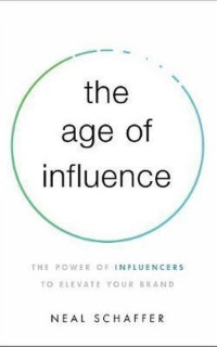 The Age of Influence: The Power of Influencers to Elevate Your Brand