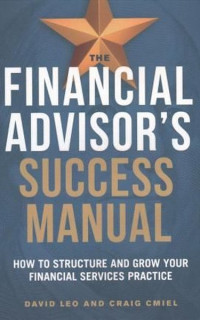 The Financial Advisor's Success Manual: How to Structure and Grow Your Financial Services Practice