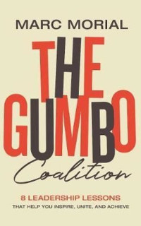 The Gumbo Coalition: 10 Leadership Lessons That Help You Inspire Unite and Achieve