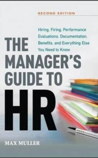 The Manager's Guide to HR: Hiring Firing Performance Evaluations Documentation Benefits and Eve