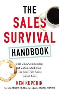 The Sales Survival Handbook: Cold Calls Commissions and Caffeine Addiction