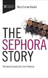 The Sephora Story: The Retail Success You Can't Makeup (The Business Storybook Series)