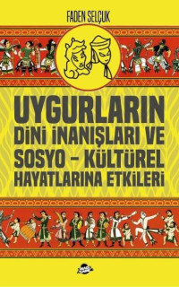 Uygurların Dini İnanışları ve Sosyo-Kültürel Hayatlarına Etkileri
