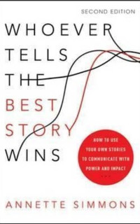 Whoever Tells the Best Story Wins: How to Use Your Own Stories to Communicate with Power and Impact