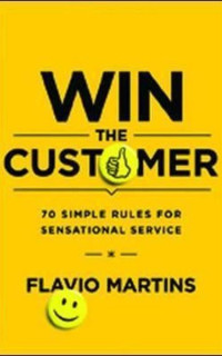Win the Customer: 70 Simple Rules for Sensational Service