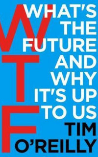 WTF?: What's the Future and Why It's Up to Us