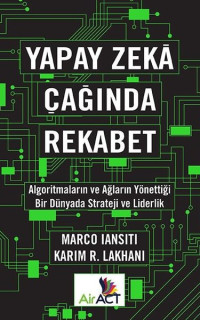 Yapay Zeka Çağında Rekabet - Algoritmaların ve Ağların Yönettiği Bir Dünyada Strateji ve Liderlik