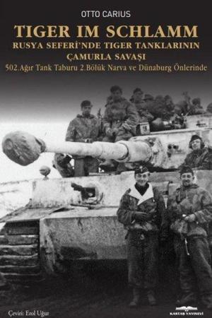 Tiger im Schlamm Rusya Seferi'nde Tiger Tanklarının Çamurla Savaşı 502. Ağır Tank Taburu 2. Bölük Narva ve Dünaburg Önlerinde