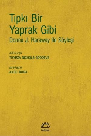 Tıpkı Bir Yaprak Gibi Donna J. Haraway ile Söyleşi