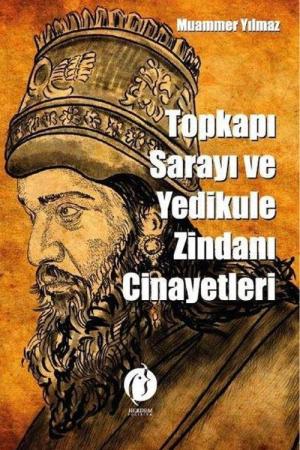 Topkapı Sarayı Ve Yedikule Zindanı Cinayetleri