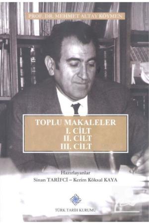Toplu Makaleler I: Atatürk, Tarih Metodolojisi, Kaynakları, Biyografiler, II: Selçuklu Devri Türk Tarihi Araştırmaları, III: Memleket Meselelerine Dair Fikirler, Kanaatler ve Tespitler (I, II, III. Cilt Takım)