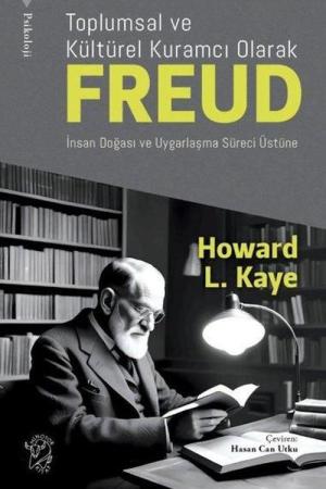 Toplumsal ve Kültürel Kuramcı Olarak Freud: İnsan Doğası ve Uygarlaşma Süreci Üzerin