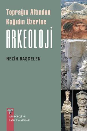 Toprağın Altından Kağıdın Üzerine Arkeoloji
