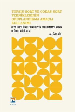 TOPSIS-SORT ve CODAS-SORT Tekniklerinin Gruplandırma Amaçlı Kullanımı OECD Üyesi Ülkelerin Lojistik Performanslarının Değerlendirilmesi