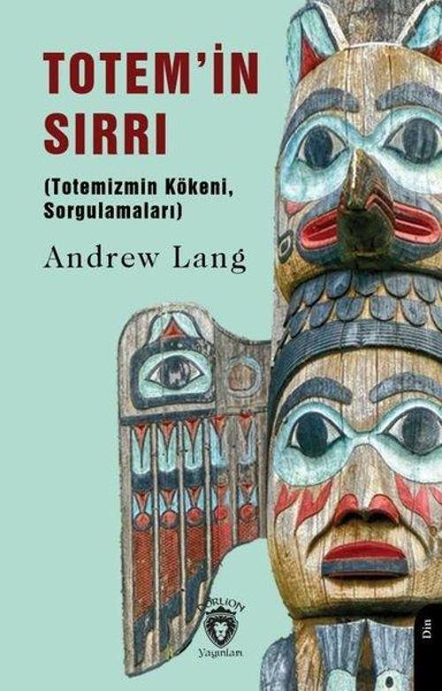 Totem’in Sırrı (Totemizmin Kökeni, Sorgulamaları)