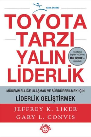 Toyota Tarzı Yalın Liderlik Mükemmelliğe Ulaşmak ve Sürdürebilmek İçin Liderlik Geliştirmek
