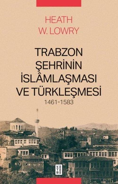 Trabzon Şehrinin İslamlaşması ve Türkleşmesi, 1461-1583