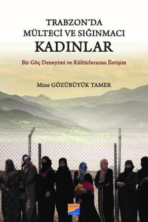 Trabzon'da Mülteci ve Sığınmacı Kadınlar Bir Göç Deneyimi ve Kültürlerarası İletişim
