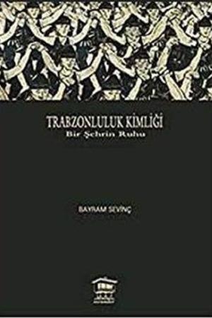 Trabzonluluk Kimliği Bir Şehrin Ruhu