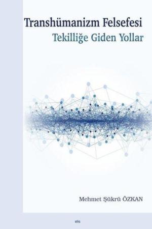 Transhümanizm Felsefesi Tekilliğe Giden Yollar