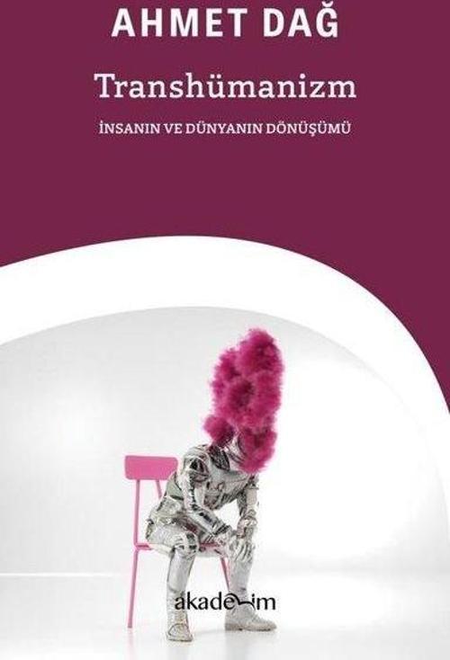 Transhümanizm: İnsanın ve Dünyanın Dönüşümü