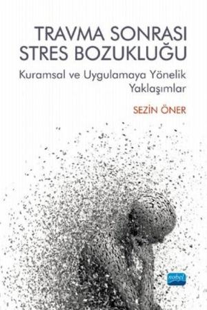 Travma Sonrası Stres Bozukluğu: Kuramsal ve Uygulamaya Yönelik Yaklaşımlar