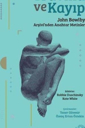 Travma ve Kayıp John Bowlby Arşivi'nden Anahtar Metinler