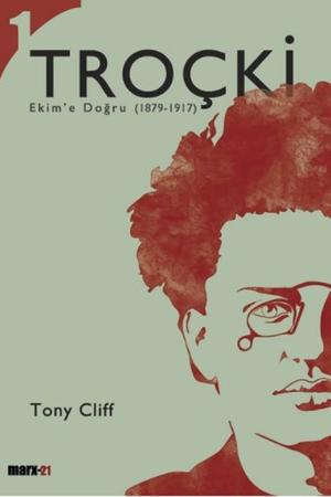 Troçki Cilt 1: Ekim'e Doğru (1879-1917)
