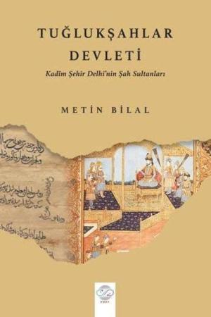 Tuğlukşahlar Devleti (Kadim Şehir Delhi’nin Şah Sultanları)