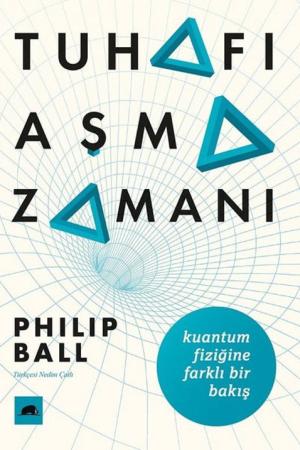Tuhafı Aşma Zamanı Kuantum Fiziğine Farklı Bir Bakış