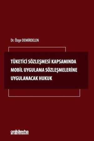 Tüketici Sözleşmesi Kapsamında Mobil Uygulama Sözleşmelerine Uygulanacak Hukuk