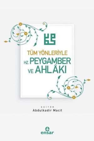 Tüm Yönleriyle Hz. Peygamber ve Ahlakı
