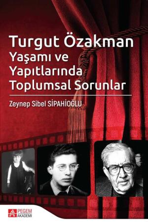 Turgut Özakman Yaşamı ve Yapıtlarında Toplumsal Sorunlar