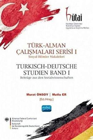 Türk-Alman Çalışmaları Serisi 1 / Sosyal Bilimler Makaleleri Türkisch-Deutsche Studien Band 1 / Beiträge aus den Sozialwissenschaften