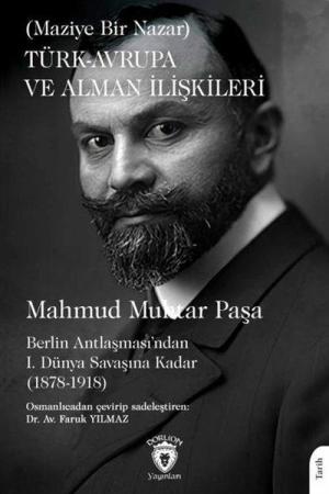Türk-Avrupa ve Alman İlişkileri (Maziye Bir Nazar) Berlin Antlaşması'ndan I. Dünya Savaşına Kadar (1878-1918)