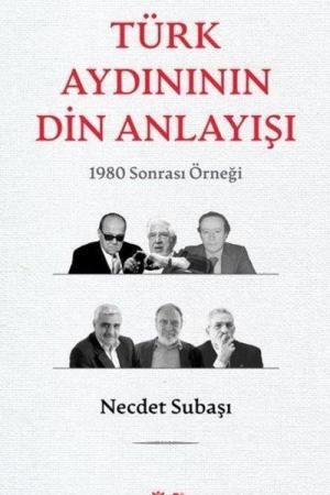 Türk Aydınının Din Anlayışı 1980 Sonrası Örneği