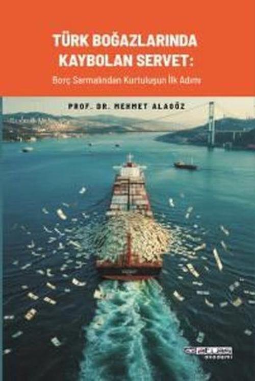 Türk Boğazlarında Kaybolan Servet Borç Sarmalından Kurtuluşun İlk Adımı