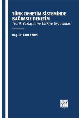 Türk Denetim Sisteminde Bağımsız Denetim Teorik Yaklaşım Ve Türkiye Uygulaması