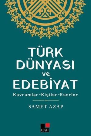 Türk Dünyası ve Edebiyat Kavramlar- Kişiler -Eserler