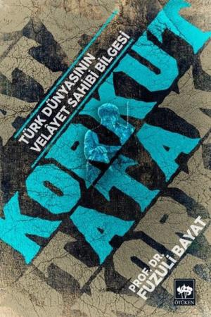 Türk Dünyasının Velayet Sahibi Bilgesi Korkut Ata