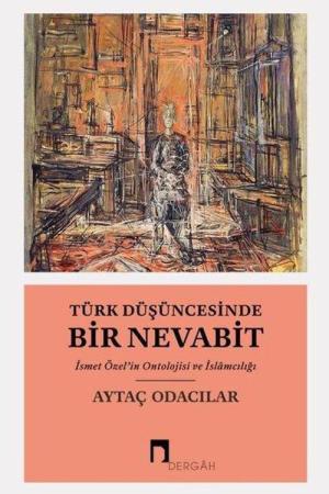 Türk Düşüncesinde Bir Nevabit İsmet Özel'in Ontolojisi ve İslamcılığı