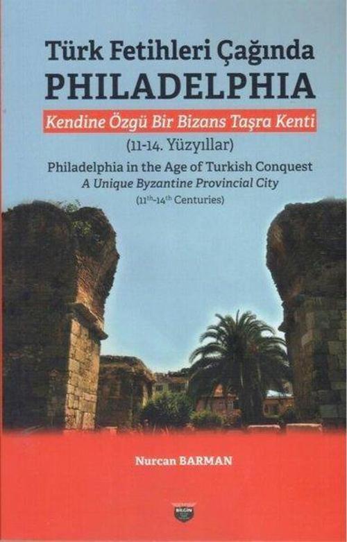 Türk Fetihleri Çağında Philadelphia Kendine Özgü Bir Bizans Taşra Kenti (11-14. Yüzyıllar)