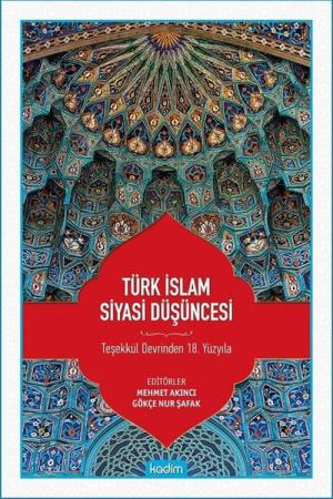 Türk İslam Siyasi Düşüncesi Teşekkül Devrinden 18. Yüzyıla