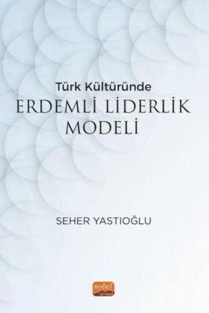 Türk Kültüründe Erdemli Liderlik Modeli